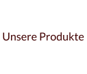 Unsere Produkte